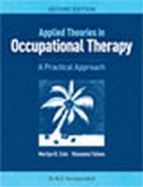 Applied Theories in Occupational Therapy: A Practical Approach (A Practical Approach)