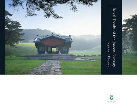 Royal Tombs of the Joseon Dynasty - Legacies of Elegance (Legacies of Elegance)