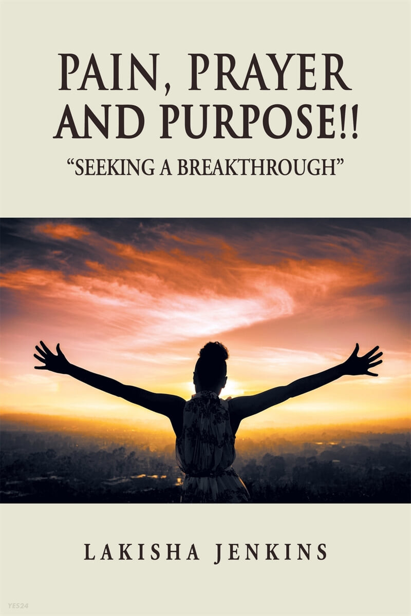 Pain, Prayer and Purpose!: Seeking a Breakthrough (Seeking a Breakthrough)