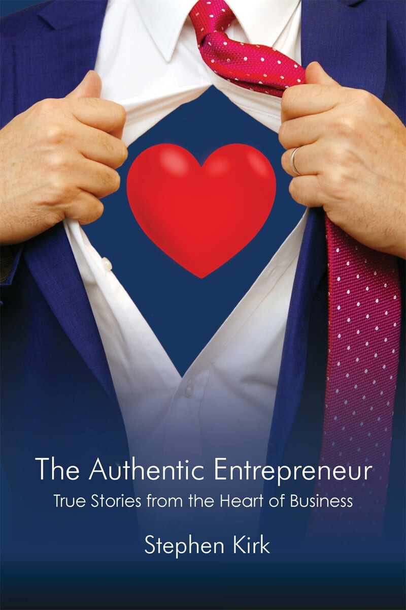 The Authentic Entrepreneur: True Stories from the Heart of Business