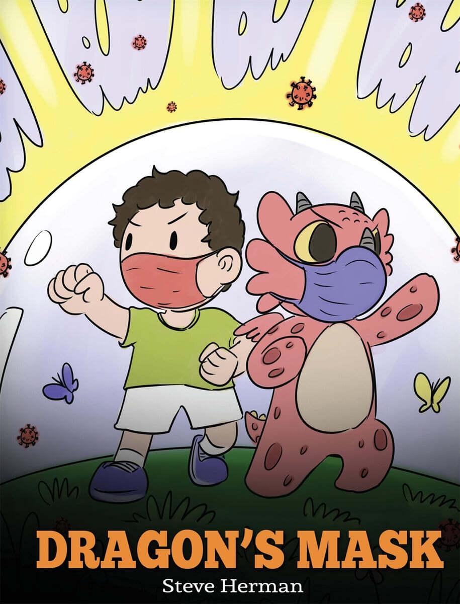 Dragon’s Mask: A Cute Children’s Story to Teach Kids the Importance of Wearing Masks to Help Prevent the Spread of Germs and Viruses. (A Cute Children’s Story to Teach Kids the Importance of Wearing Masks to Help Prevent the Spread of Germs and Viruses.)