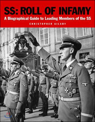 Ss: Roll of Infamy (A Biographical Guide to Leading Members of the Ss)