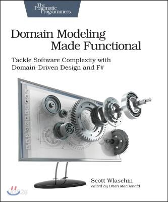 Domain Modeling Made Functional: Tackle Software Splexity with Domain-Driven Design and F# (Tackle Software Complexity With Domain-driven Design and F#)