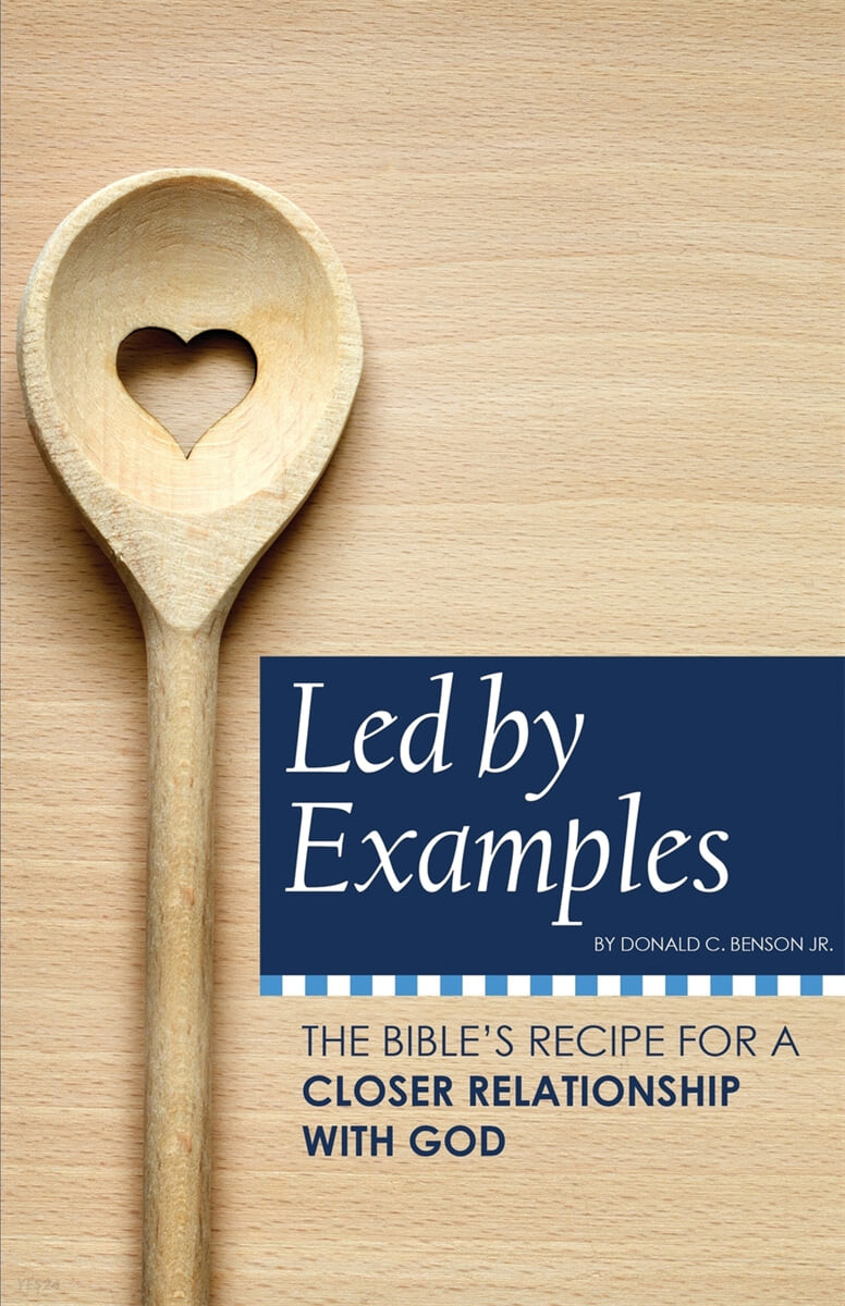 Led by Examples (The Bible’s Recipe for a Closer Relationship with God)