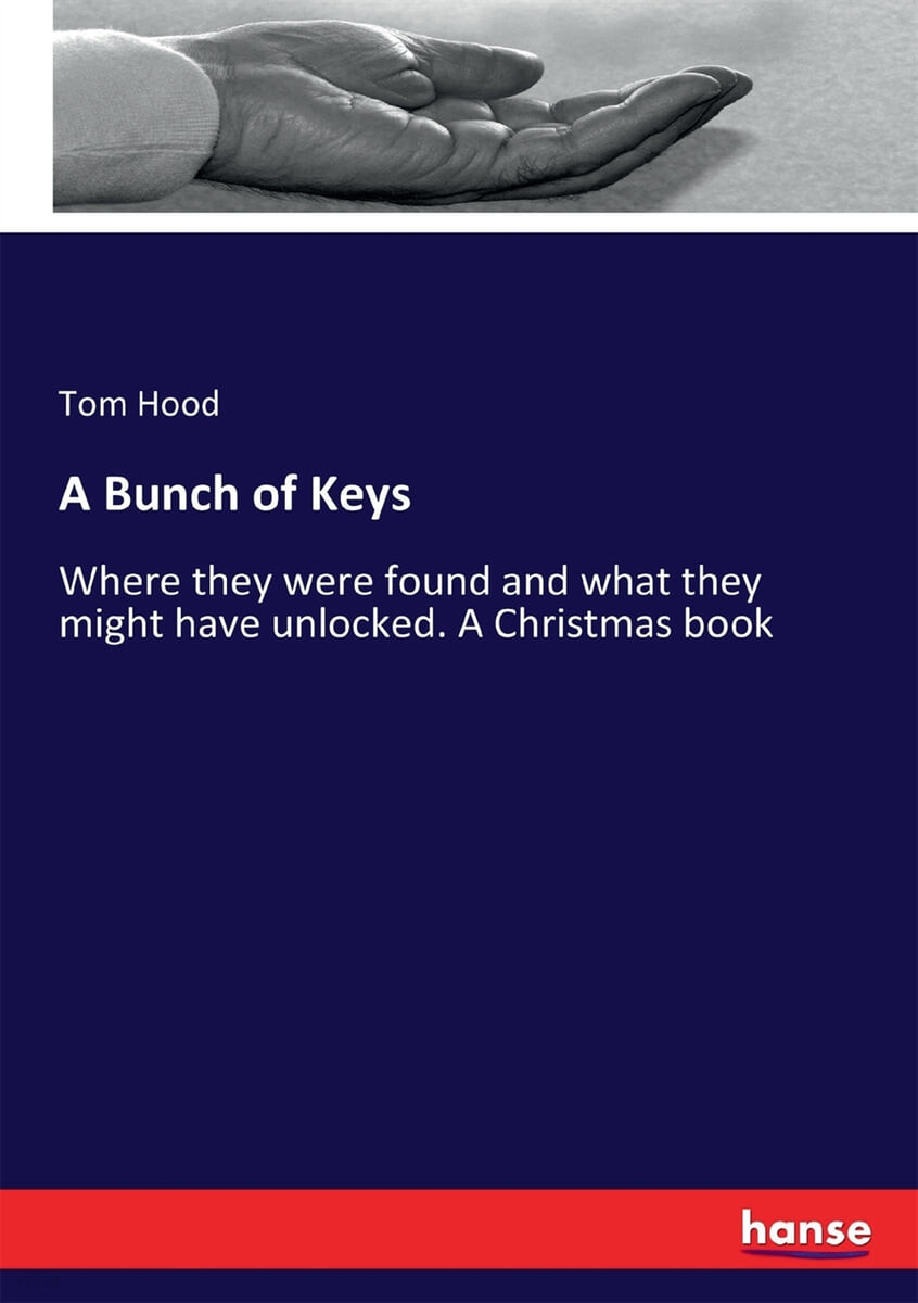 A Bunch of Keys (Where they were found and what they might have unlocked. A Christmas book)