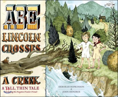 Abe lincoln crosses a creek : a tall, thin tale(introducing his forgotten frontier friend)
