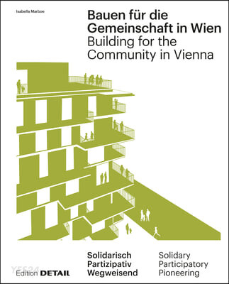 Bauen Fur Die Gemeinschaft in Wien / Building for the Community in Vienna: Neue Gemeinschaftliche Formen Des Zusammenleben / New Communal Forms of Coh