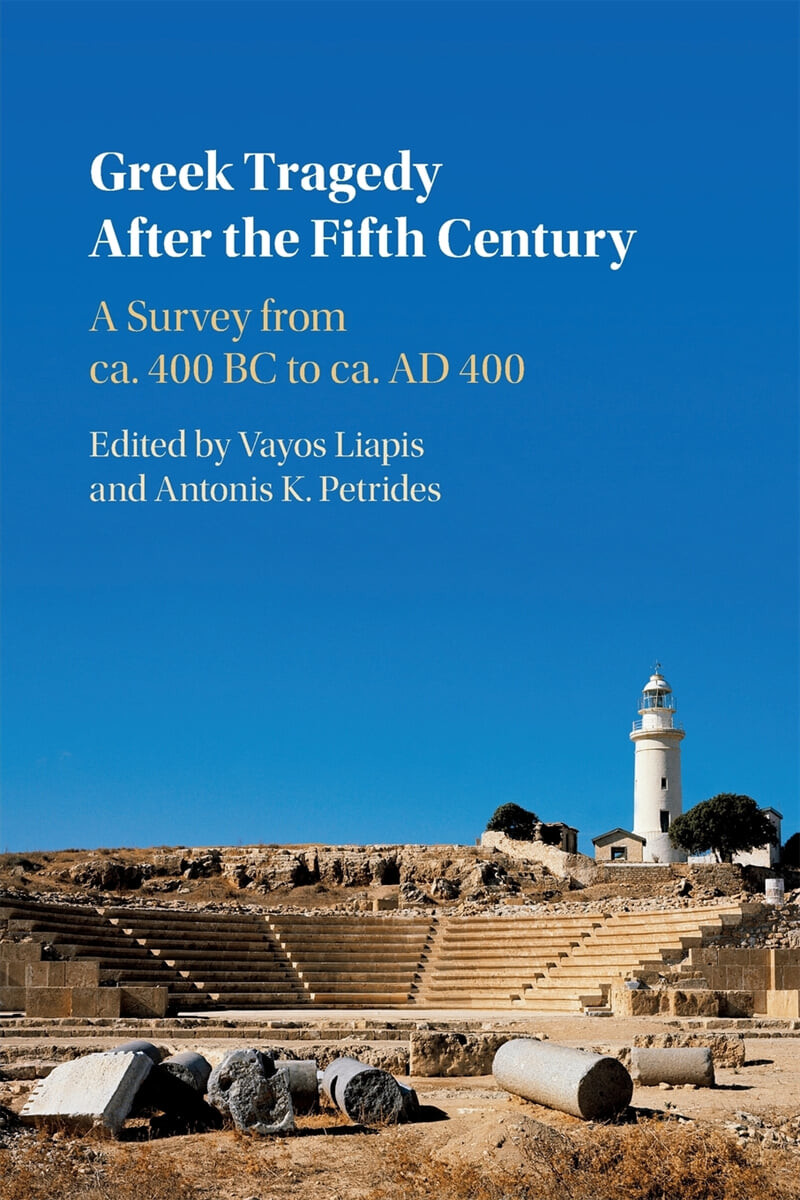 Greek Tragedy After the Fifth Century (A Survey from ca. 400 BC to ca. AD 400)