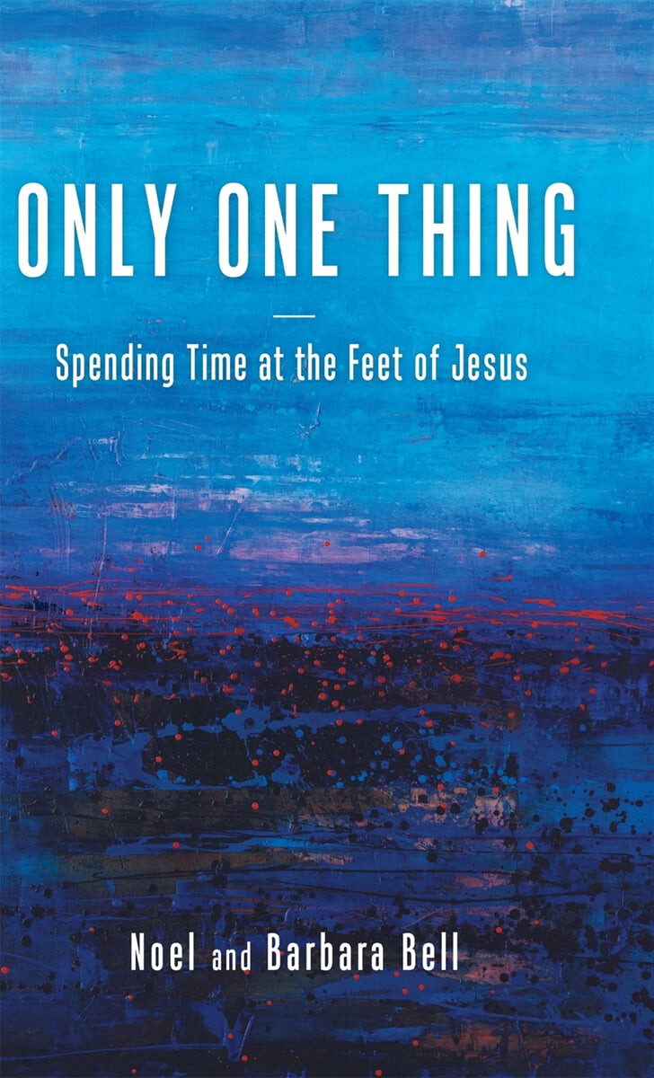 Only One Thing (Spending Time at the Feet of Jesus)