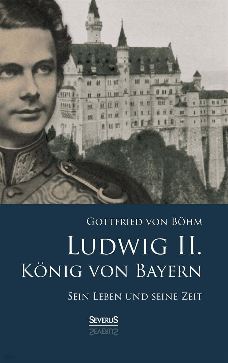Ludwig II. Konig von Bayern (Sein Leben und seine Zeit)