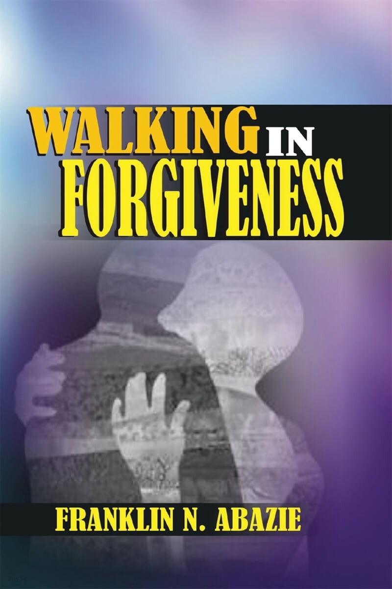 WALKING IN FORGIVENESS (FAITH)
