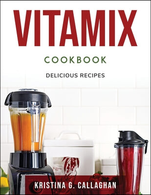 Vitamix Cookbook (Delicious Recipes)