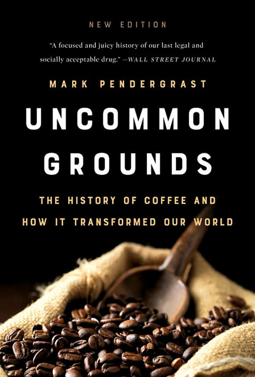 Uncommon Grounds: The History of Coffee and How It Transformed Our World (The History of Coffee and How It Transformed Our World)