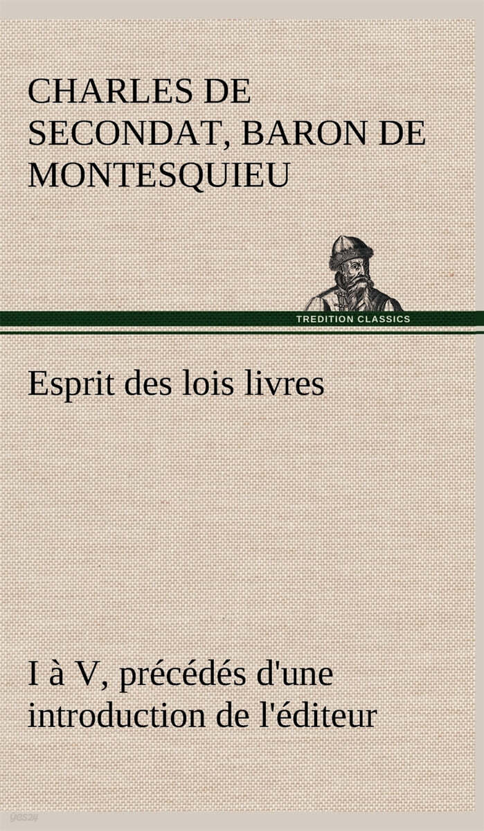 Esprit des lois livres I a V, precedes d’une introduction de l’editeur