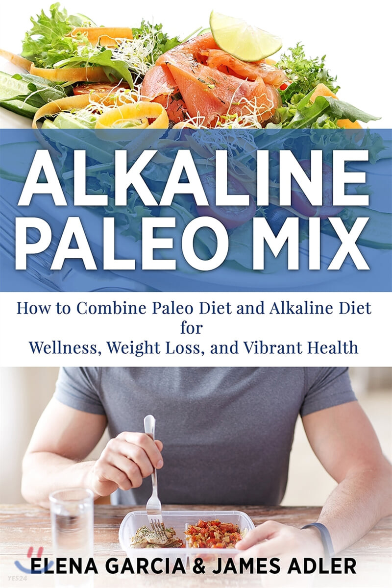 Alkaline Paleo Mix (How to Combine Paleo Diet and Alkaline Diet for Wellness, Weight Loss, and Vibrant Health)