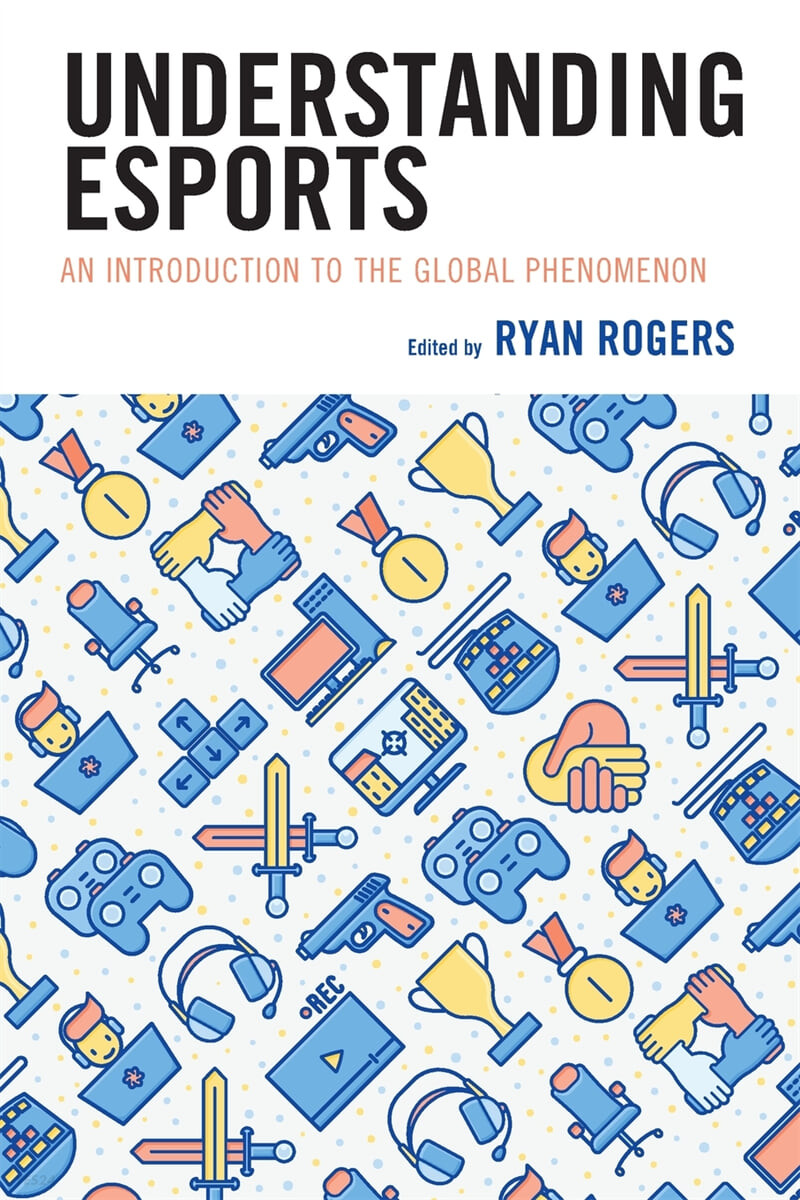 Understanding Esports: An Introduction to the Global Phenomenon (An Introduction to the Global Phenomenon)