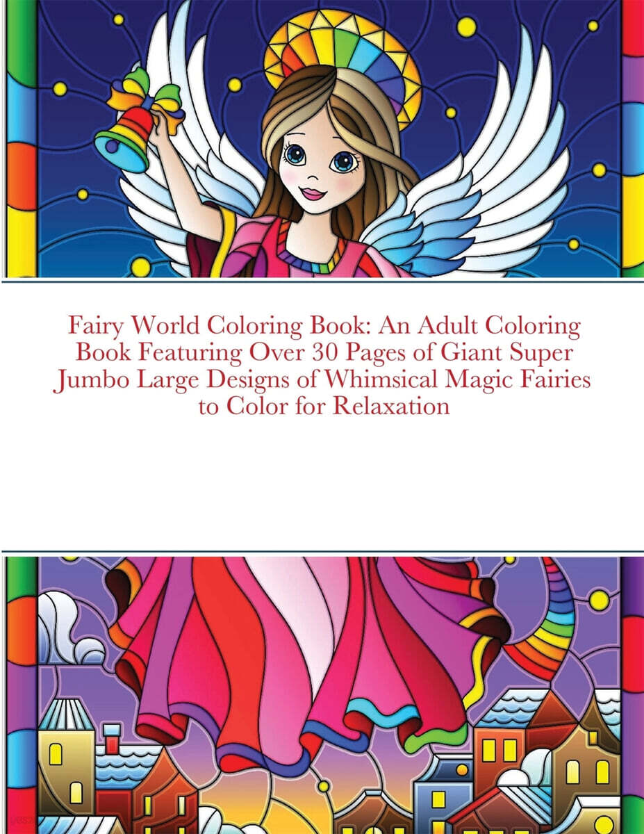 Fairy World Coloring Book: An Adult Coloring Book Featuring Over 30 Pages of Giant Super Jumbo Large Designs of Whimsical Magic Fairies to Color