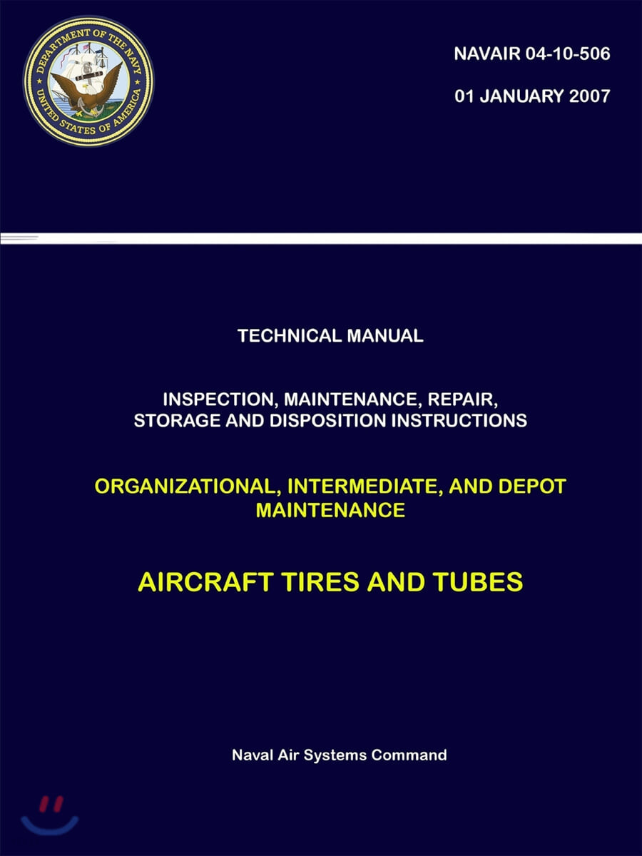 Technical Manual (Inspection, Maintenance, Repair, Storage And Disposition Instructions Organizational, Intermediate, And Depot Maintenance - Aircraft Tires And Tubes (NAVAIR 04-10-506))