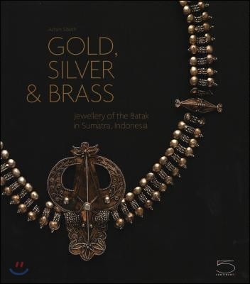 Gold, Silver & Brass: Jewellery of the Batak in Sumatra, Indonesia (Jewelry of the Batak in Sumatra, Indonesia)
