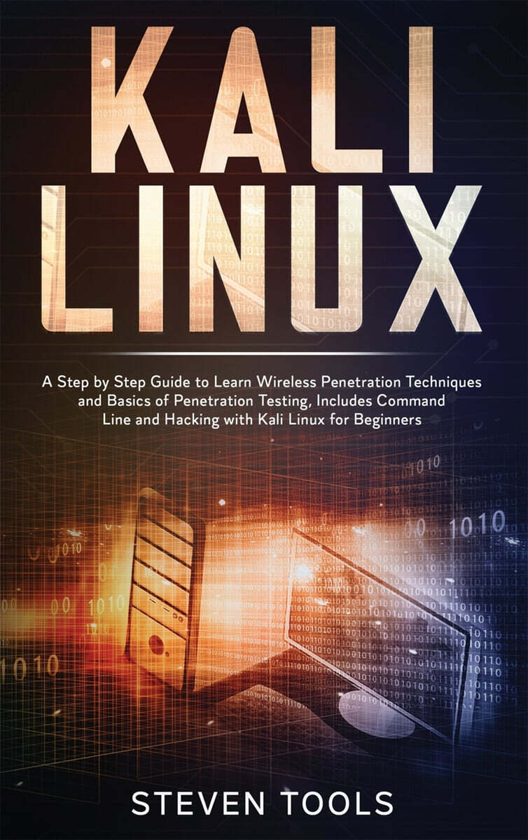 Kali linux (a step by step guide to learn wireless penetration techniques and basics of penetration testing, includes command line and hacking with kali linux for beginners)