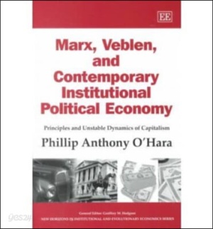 Marx, Veblen, and Contemporary Institutional Political Economy: Principles and Unstable Dynamics of Capitalism