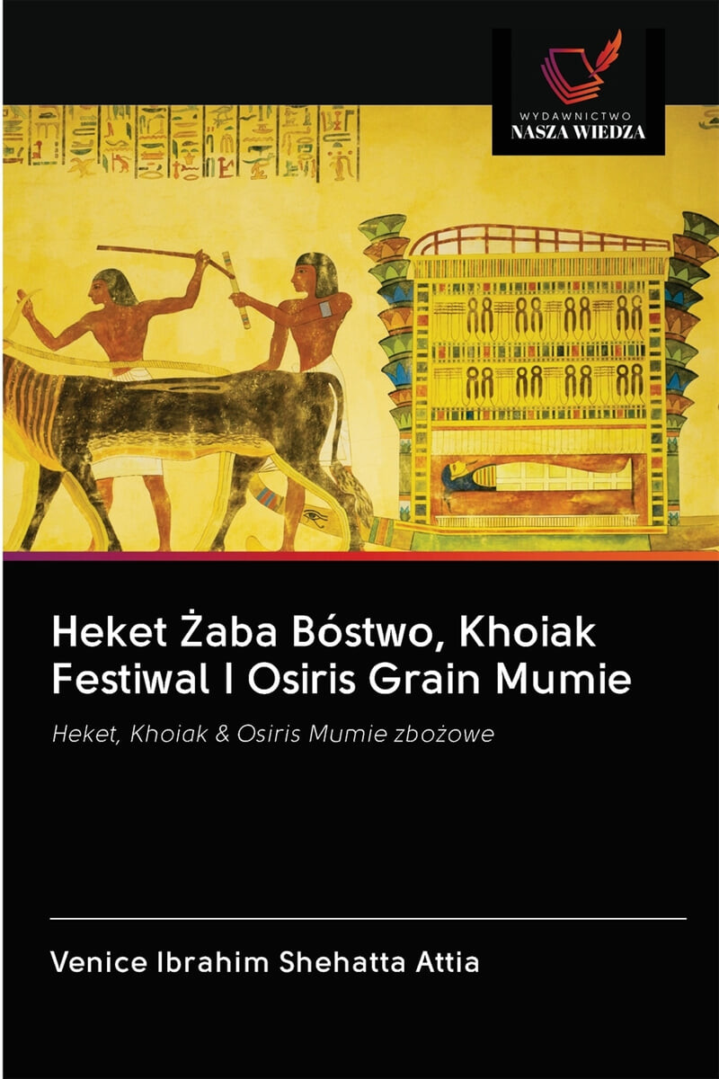 Heket ?aba Bostwo, Khoiak Festiwal I Osiris Grain Mumie