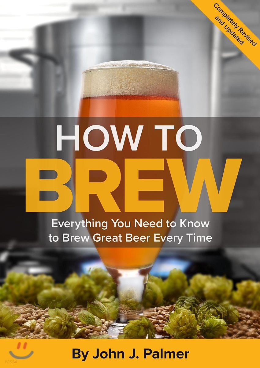 How to Brew: Everything You Need to Know to Brew Great Beer Every Time (Everything You Need to Know to Brew Great Beer Every Time)