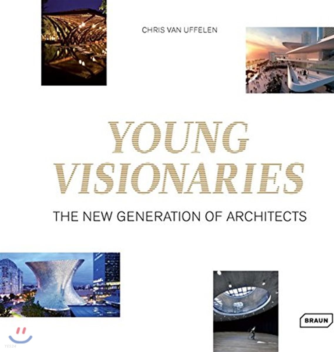 Young Visionaries : The New Generation of Architects / Chris Van Uffelen 지음