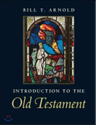 Introduction to the Old Testament / by Bill T. Arnold, Asbury Theological Seminary