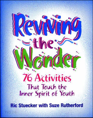 Reviving the Wonder (76 Activities That Touch the Inner Spirit of Youth)