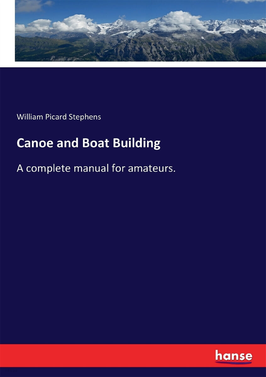 Canoe and Boat Building (A complete manual for amateurs.)