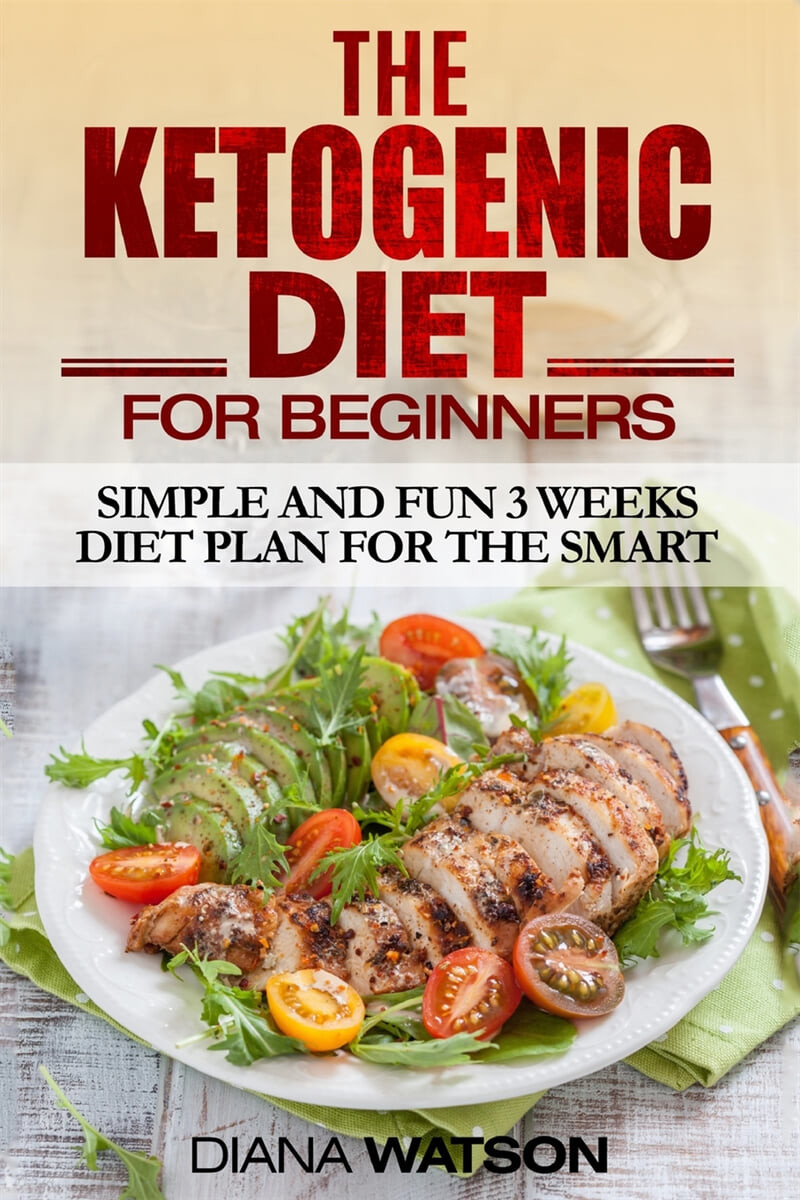 Ketogenic Diet (Simple and Fun 3 Weeks Diet Plan For the Smart)