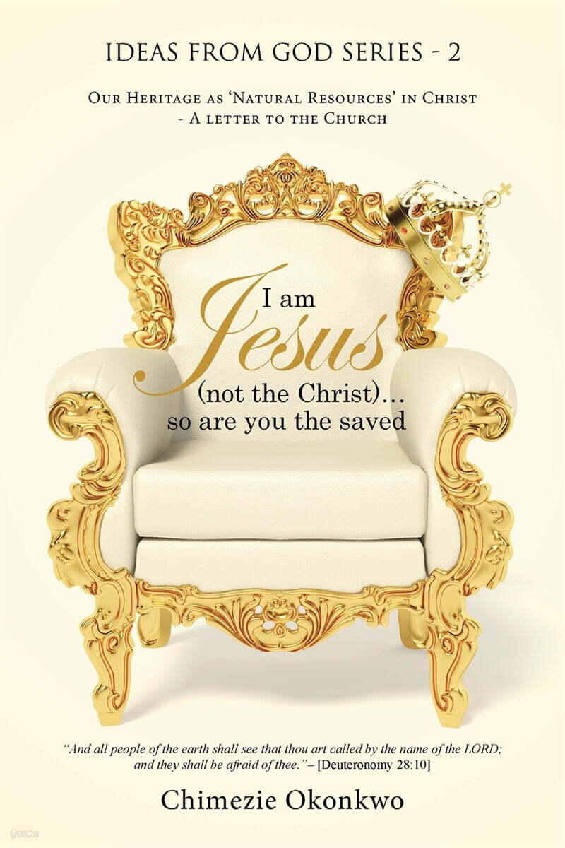 I Am Jesus (Not the Christ) So Are You the Saved (Our Heritage As Natural Resources in Christ - a Letter to the Church)