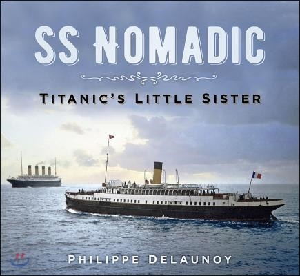 SS Nomadic (Titanic’s Little Sister)