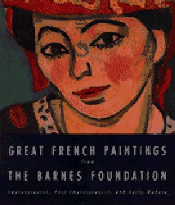 Great French Paintings from the Barnes Foundation: Impressionist, Post-Impressionist, and Early Modern