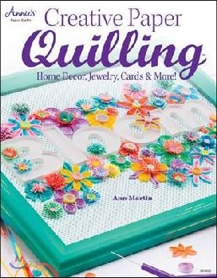 Creative Paper Quilling: Wall Art, Jewelry, Cards & More! (Wall Art, Jewelry, Cards & More!)