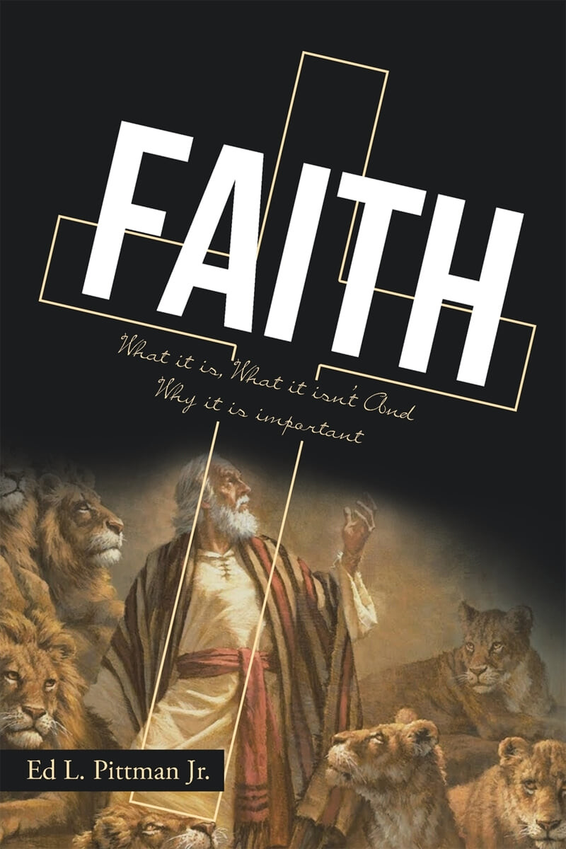 FAITH (What it is, What it isn’t And Why it is important)
