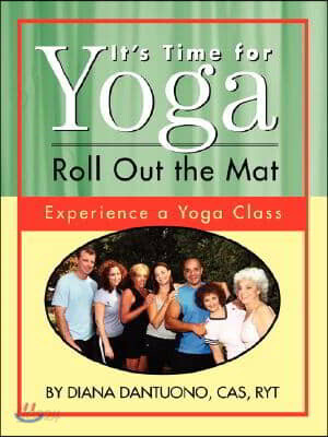It’s Time for Yoga, Roll Out the Mat (Experience a Yoga Class)