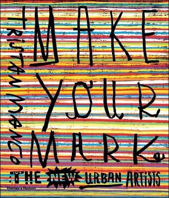 Make your mark : the new urban artists
