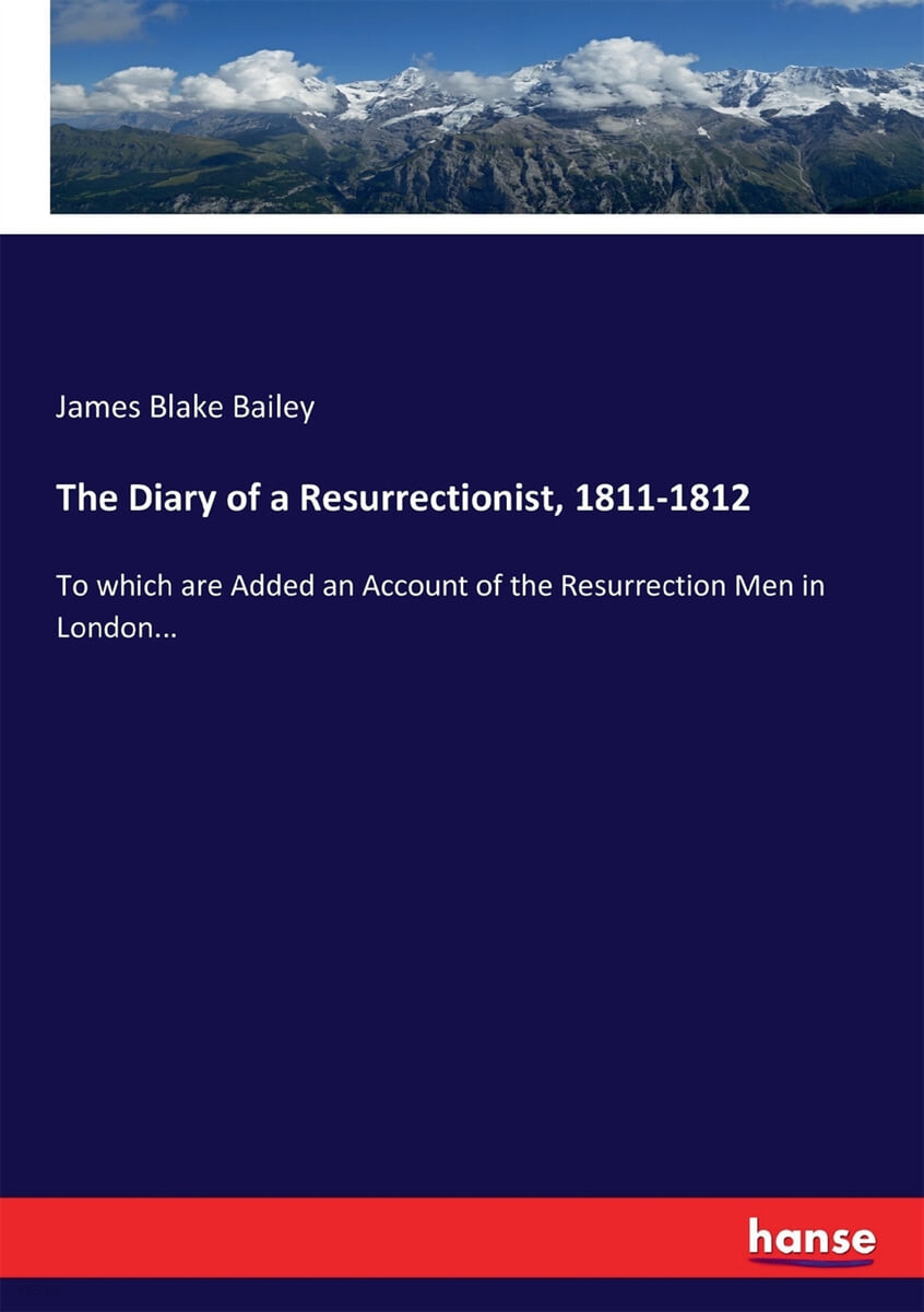 The Diary of a Resurrectionist, 1811-1812 (To which are Added an Account of the Resurrection Men in London...)