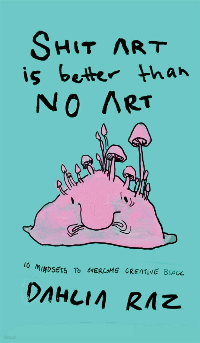 Shit Art is Better than No Art: 10 Mindsets to Overcome Creative Block