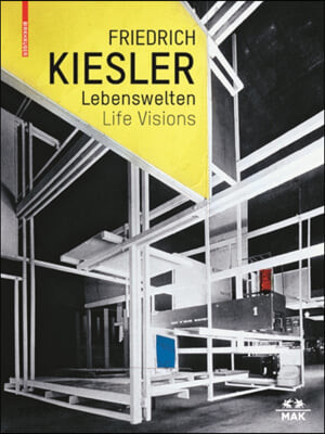 Friedrich Kiesler : Lebenswelten ; architektur - kunst - design
