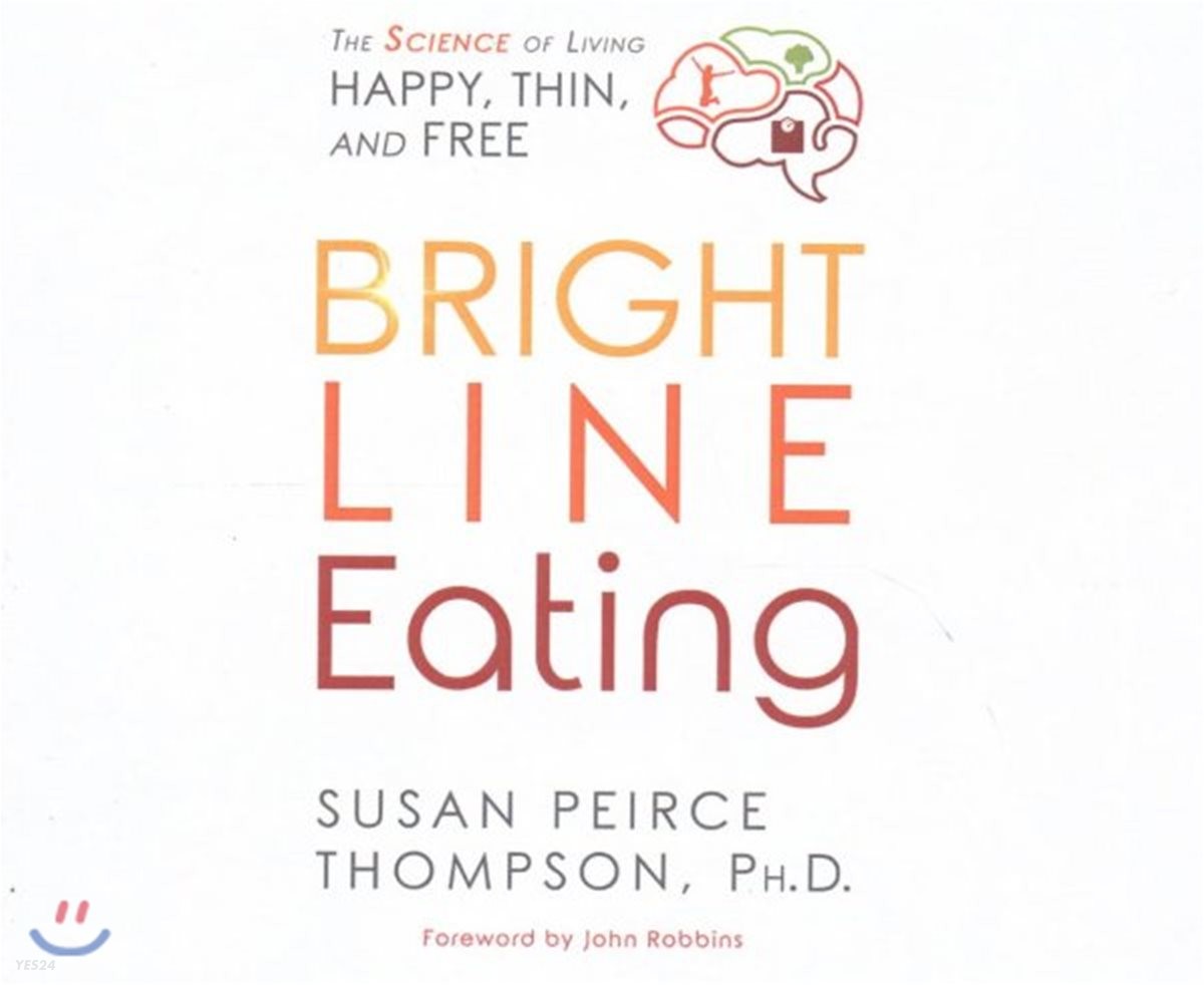 Bright Line Eating: The Science of Living Happy, Thin & Free (The Science of Living Happy, Thin & Free)