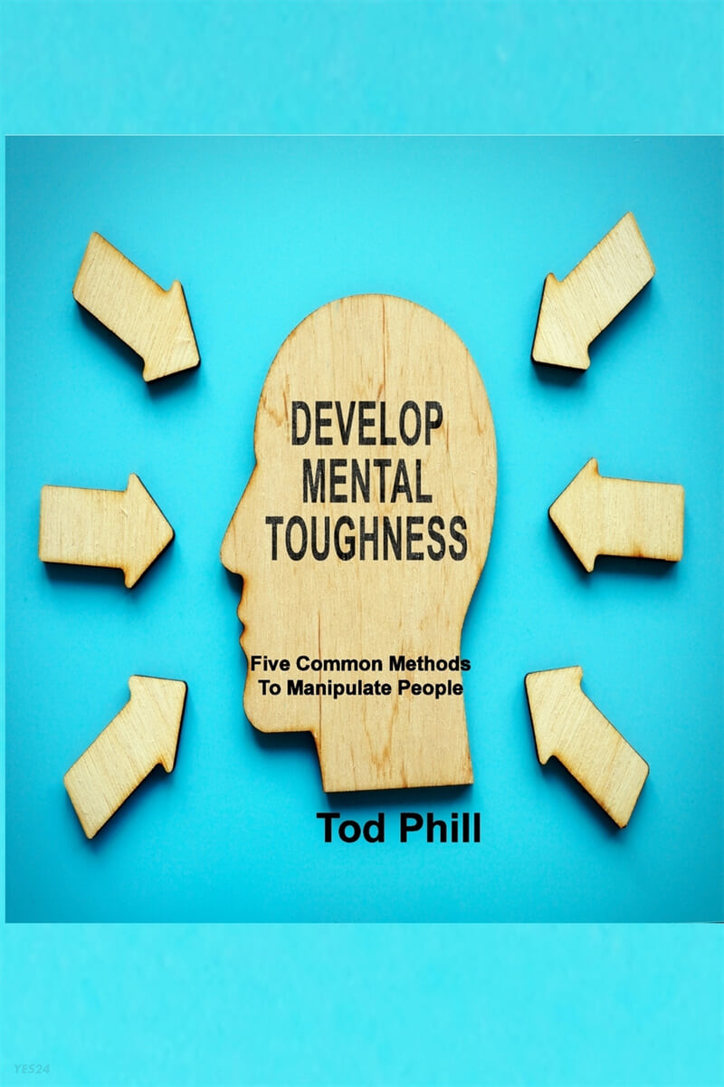 Develop Mental Toughness: Five Common Methods To Manipulate People