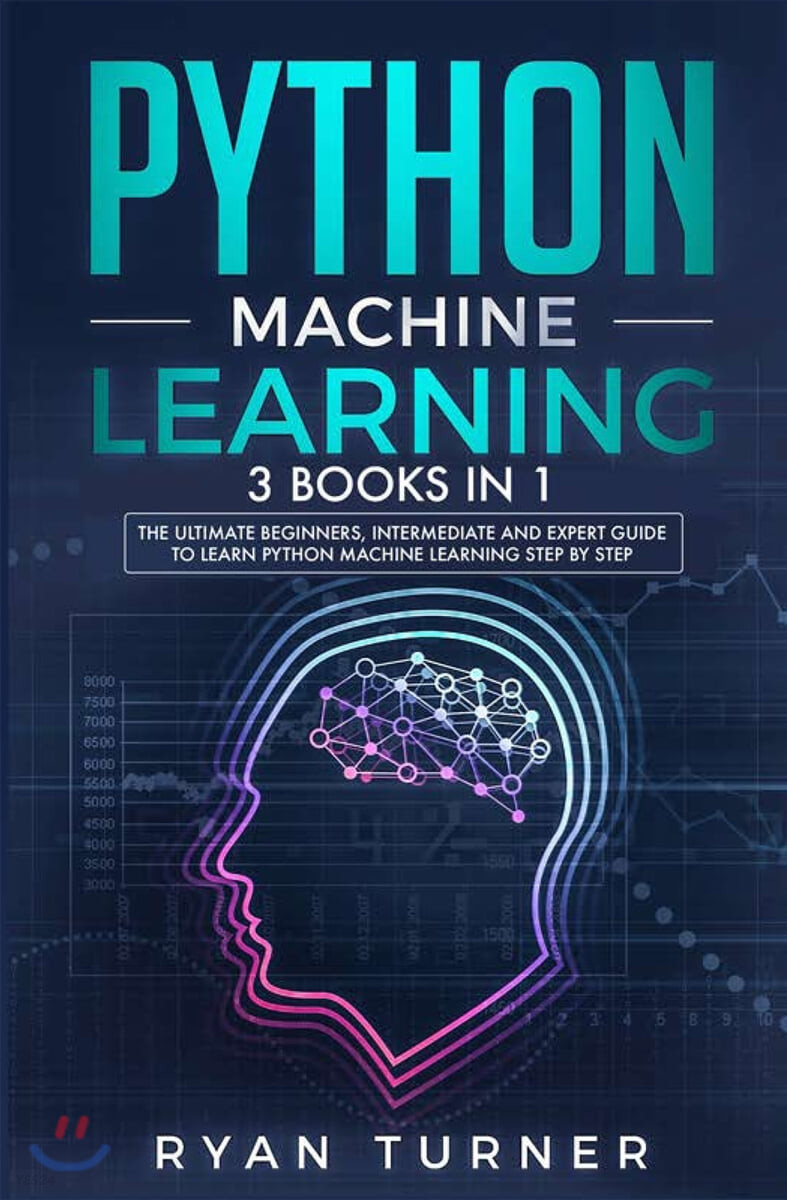 Python Machine Learning: 3 books in 1 - The Ultimate Beginners, Intermediate and Expert Guide to Master Python Machine Learning
