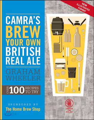 Camra’s Brew Your Own British Real Ale Over 100 Recipes to Try (Over 100 Recipes to Try)