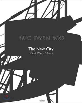 Eric Owen Moss  : the new city : I'll see it when I believe it