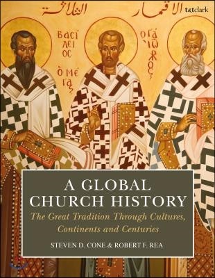 A Global Church History (The Great Tradition Through Cultures, Continents and Centuries)
