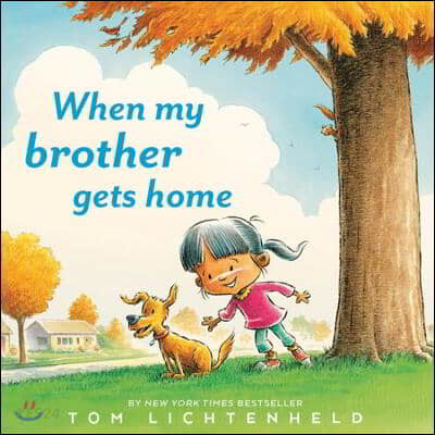 When my brother gets home