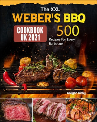 The XXL Weber’s BBQ Cookbook for UK (500 Recipes For Every Barbecue)